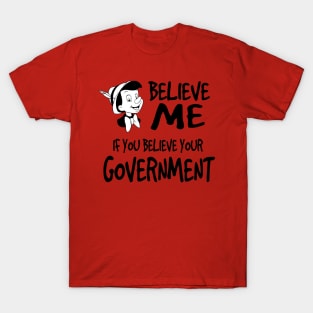 BELIEVE ME IF YOU BELIEVE YOUR COVERNMENT T-Shirt